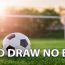 Giới thiệu Kèo Draw No Bet là gì?